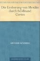 Die Eroberung von Mexiko durch Ferdinand Cortes