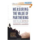 Click here to buy Measuring the Value of Partnering: How to Use Metrics to Plan, Develop, and Implement... by Larraine Segil.
