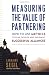 Measuring the Value of Partnering: How to Use Metrics to Plan, Develop, and Implement Successful Alliances