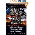 Information Systems and Technology for the Non-Information Systems Executive: An Integrated Resource Management Guide for the 21st Century (Library of Executive Excellence Series)'