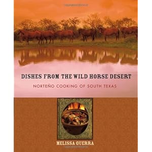 Dishes from the Wild Horse Desert: Norteño Cooking of South Texas
