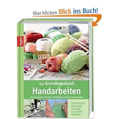 Das Grundlagenbuch Handarbeiten: Die wichtigsten Techniken mit Modellen und Schnittmusterbogen