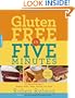 Gluten-Free in Five Minutes: 123 Rapid Recipes for Breads, Rolls, Cakes, Muffins, and More