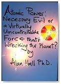 Atomic Power: Necessary Evil or Virtually Uncontrollable Force that's Wrecking the Planet?