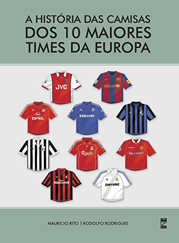 A história das camisas dos 10 maiores times da Europa (Portuguese Edition)