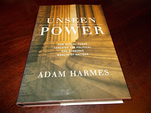 unseen power how mutual funds threaten the political and economic wealth of nations