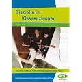 Disziplin im Klassenzimmer: Bew�hrtes und Neues: ein Erziehungsprogramm aus der Praxis. Klasse 1-8