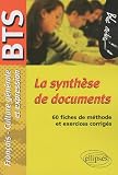 La synthèse de documents. Epreuve de Culture générale et expression BTS. 60 fiches de méthode et exercices corrigés