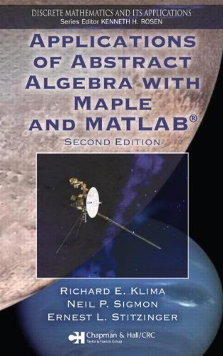 Applications of Abstract Algebra with Maple and MATLAB, Second Edition (Textbooks in Mathematics) by Richard Klima (2006-07-12)