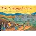 Die Ostergeschichte: Ein Folienkalender in 12 Stationen zum Gestalten eines Fensterbildes