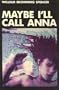 Maybe I'll Call Anna