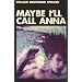 Maybe I'll Call Anna