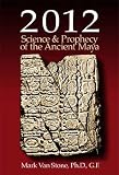 2012 - Science and Prophecy of the Ancient Maya