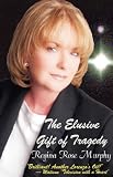 The Elusive Gift of Tragedy,
Regina Murphy