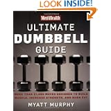 Men's Health Ultimate Dumbbell Guide: More Than 21,000 Moves Designed to Build Muscle, Increase Strength, and Burn Fat by Myatt Murphy