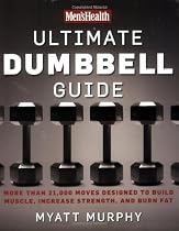 Men's Health Ultimate Dumbbell Guide: More Than 21,000 Moves Designed to Build Muscle, Increase Strenth, and Burn Fat
