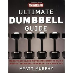 Men's Health Ultimate Dumbbell Guide: More Than 21,000 Moves Designed to Build Muscle, Increase Strenth, and Burn Fat