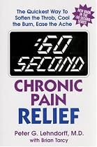 :60 Second Chronic Pain Relief: The Quickest Way to Soften the Throb, Cool the Burn, Ease the Ache