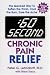 :60 Second Chronic Pain Relief: The Quickest Way to Soften the Throb, Cool the Burn, Ease the Ache (:60 Second)
