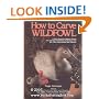 How to Carve Wildfowl: Nine North American Masters Reveal the Carving and Painting Techniques That Win Them International Blue Ribbons (Bk. 1)