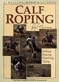 Calf Roping: The World Champion's Guide For Winning Runs