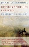 Die Verwandlung der Welt: Eine Geschichte des 19 - Jahrhunderts - J&uuml;rgen Osterhammel