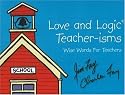 Love and Logic Teacher-Isms: Wise Words for Teachers