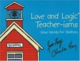 Love and Logic Teacher-Isms: Wise Words for Teachers
