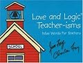 Love and Logic Teacher-Isms: Wise Words for Teachers