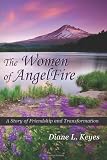 The Women of AngelFire: A Story of Friendship and Transformation (Volume 1)