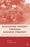 Alleviating Poverty through Business Strategy: Global Case Studies in Social Entrepreneurship
