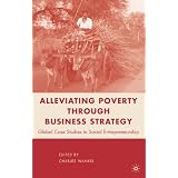 Alleviating Poverty through Business Strategy: Global Case Studies in Social Entrepreneurship