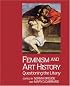 Feminism and Art History: Questioning the Litany