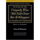 An Essay by the Uniquely Wise 'Abel Fath Omar Bin Al-Khayyam on Algebra and Equations:... by Omar Al-khayyam
