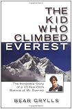 The Kid Who Climbed Everest: The Incredible Story of a 23-Year-Olds Summit of Mt. Everest