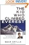 The Kid Who Climbed Everest: The Incredible Story of a 23-Year-Old's Summit of Mt. Everest