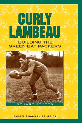 Curly Lambeau: Building the Green Bay Packers (Badger Biographies Series)