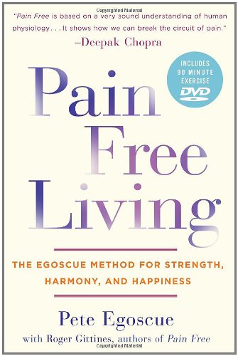 Pain Free Living: The Egoscue Method for Strength, Harmony, and Happiness