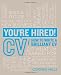 You're Hired! C.V.: How to write a brilliant C.V.