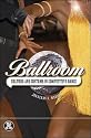 Ballroom: Culture and Costume in Competitive Dance (Dress, Body, Culture)