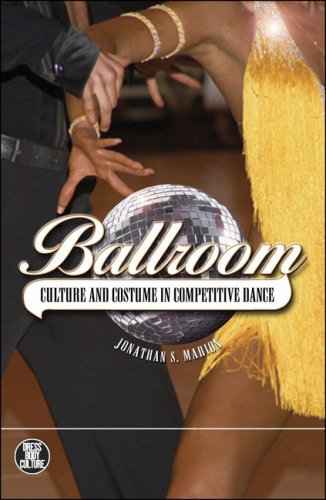 Ballroom: Culture and Costumes in Competitive Dance (Dress, Body, Culture)