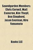 Soundgarden Members: Chris Cornell, Matt Cameron, Kim Thayil, Ben Shepherd, Jason Everman, Hiro Yamamoto-
