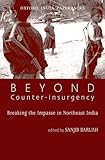 Beyond Counter-Insurgency: Breaking the Impasse in Northeast India