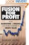 Fusion for Profit: How Marketing and Finance Can Work Together to Create Value