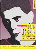 Produkt-Bild: Lou Reed. Walk on the wild side. (Ein sado-masochistisches Leben) - Incl. CD