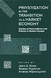 Privatization in the transition to a market economy : studies of preconditions and policies in Eastern Europe