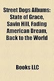 Street Dogs Albums: State of Grace, Savin Hill, Fading American Dream, Back to the World-