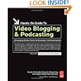 Hands On Guide to Video Blogging and Podcasting: Emerging Media Tools for Business Communication (Hands On Guide Series) by Lionel Felix and Damien Stolarz (Paperback  May 8, 2006)