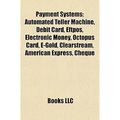 Payment systems: Automated teller machine, Debit card, EFTPOS, Electronic money, Octopus card, E-gold, American Express, Cheque, Clearstream, PayPal, ... Trust & Clearing Corporation, ATM usage fees