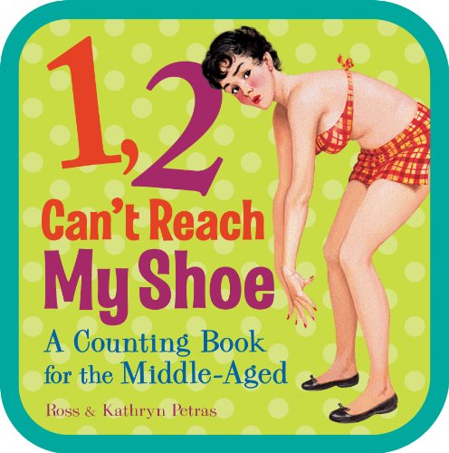1, 2, Can't Reach My Shoe: A Counting Book for the Middle-Aged